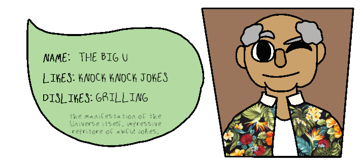 A card. It reads NAME: The Big U. LIKES: knock knock jokes. DISLIKES: grilling. the manifestation of the universe itself. impressive repertoire of awful jokes.